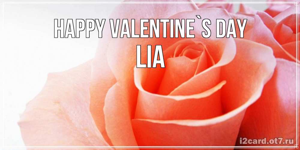 Greetings card с именем, Lia Happy Valentine`s Day открытка на день Святого Валентина с розовой розой Greetings with text for free download 